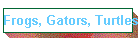 Frogs, Gators, Turtles